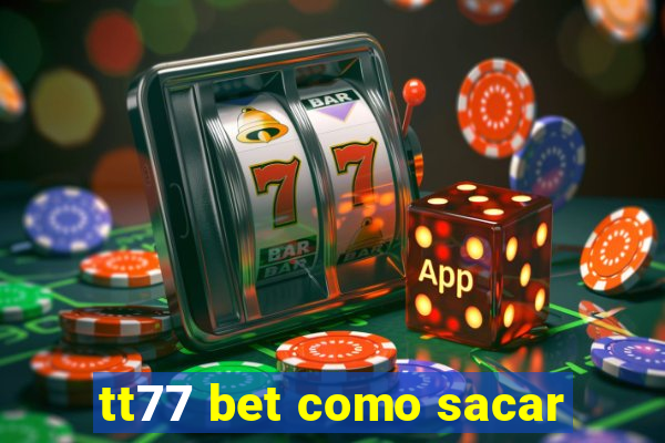 tt77 bet como sacar